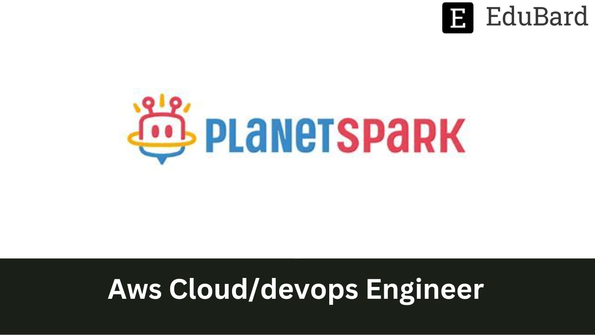Planet Spark - Hiring for Aws Cloud/DevOps Engineer, Apply Now!