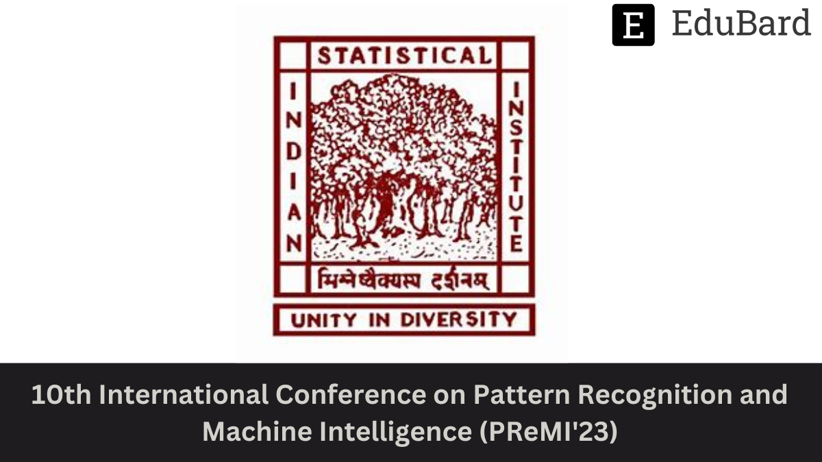 Indian Statistical Institute - 10th International CNF on Pattern Recognition and Machine Intelligence (PReMI'23), Apply by March 31, 2023