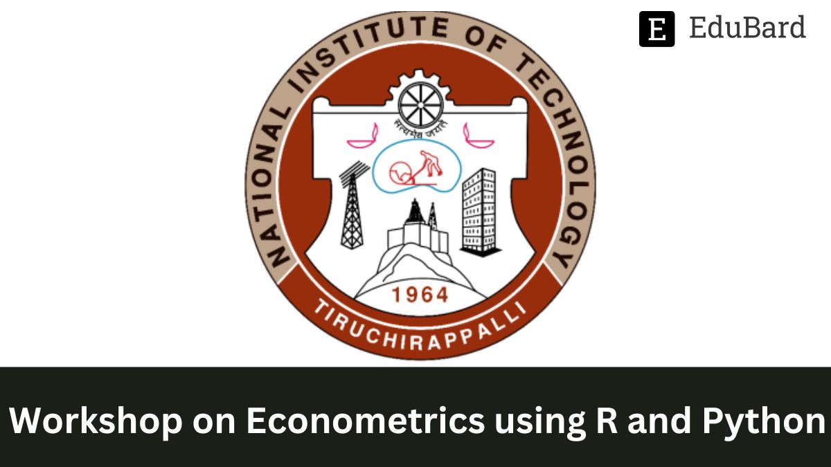 NIT Trichy | Workshop on Econometrics using R and Python, Apply by 25th June 2023!