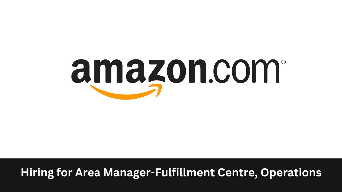 Amazon | Hiring for Area Manager-Fulfillment Centre, Operations, Apply by 7th October 2023!