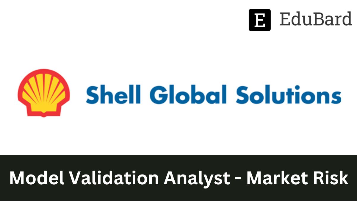 Shell Global - Hiring for Model Validation Analyst - Market Risk, Apply by Nov 23ʳᵈ 2022