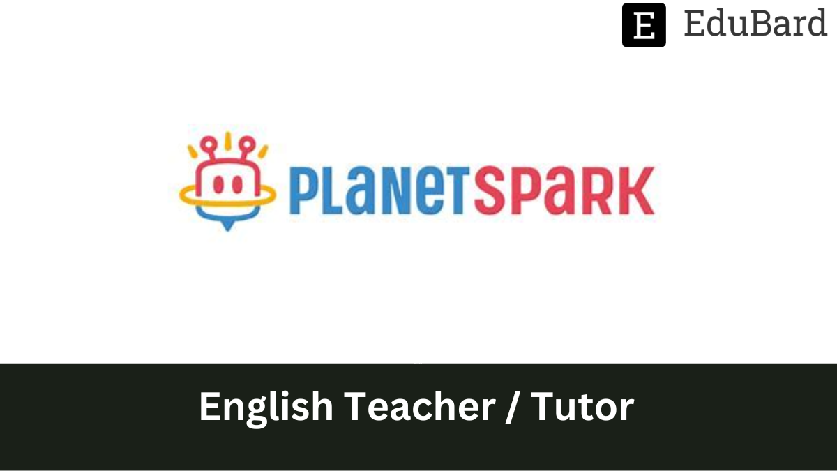 Planet Spark - Hiring as English Teacher / Tutor, Apply Now!