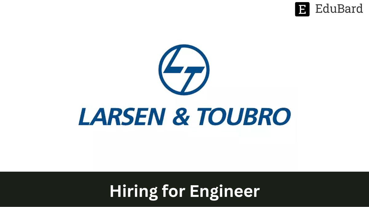 Larsen & Toubro | Hiring for Engineer, Apply ASAP!