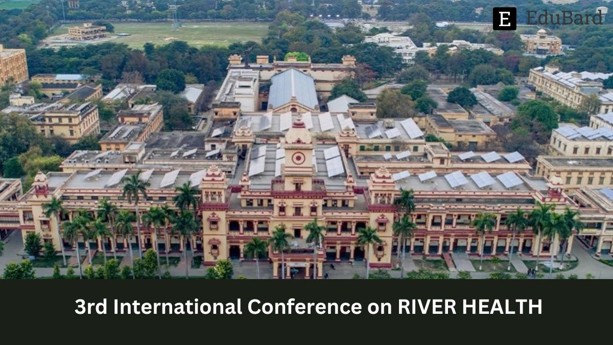 IIT BHU | 3rd International Conference on RIVER HEALTH: ASSESSMENT TO RESTORATION (RHAR 2023), Apply by 30th September 2023!