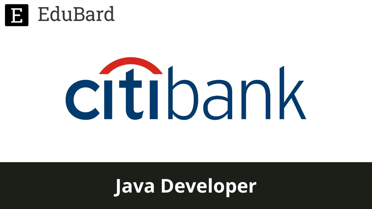 Citi | Hiring for Java Developer, Apply Now!