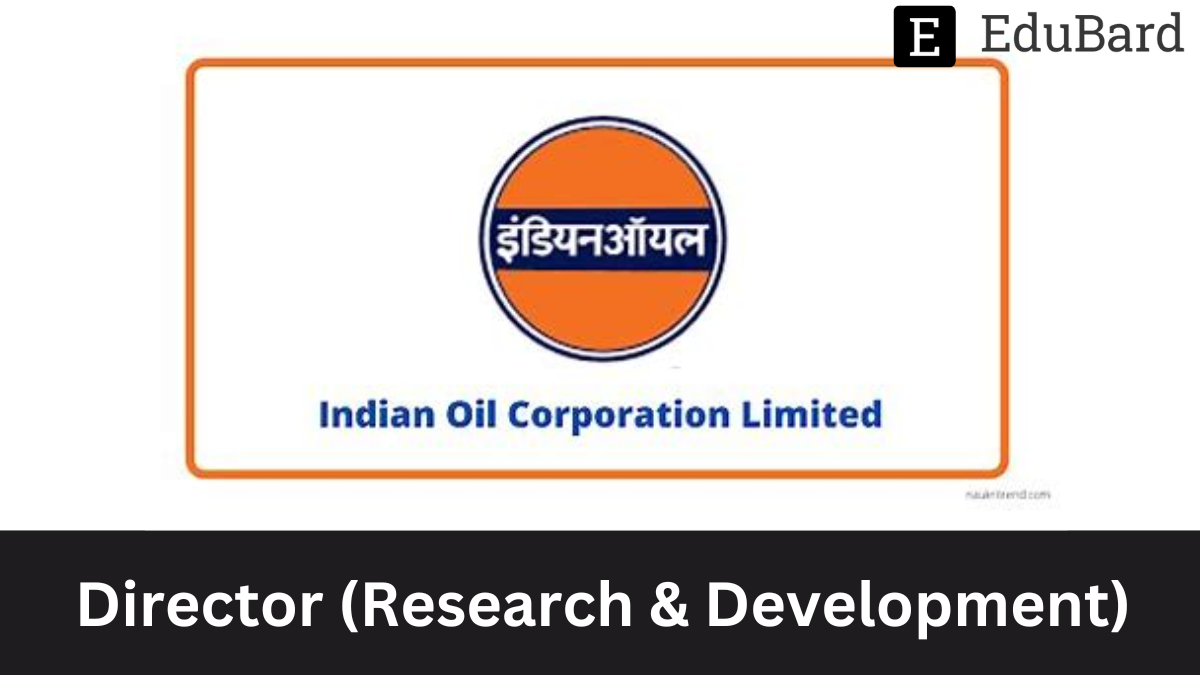 IOCL - Director (Research & Development) Post on a Fixed Term Basis (FTB), Apply by 2nd May 2023
