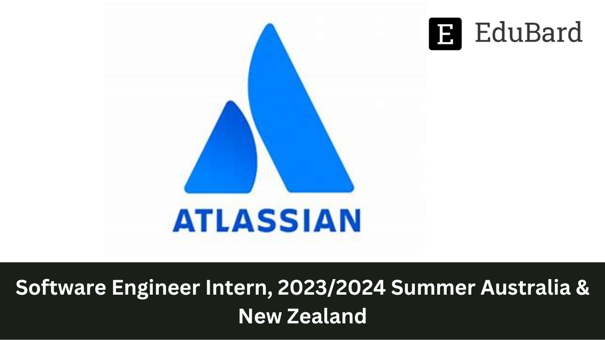 Atlassian - Hiring as Software Engineer Intern, 2023/2024 Summer Australia & New Zealand, Apply Now!