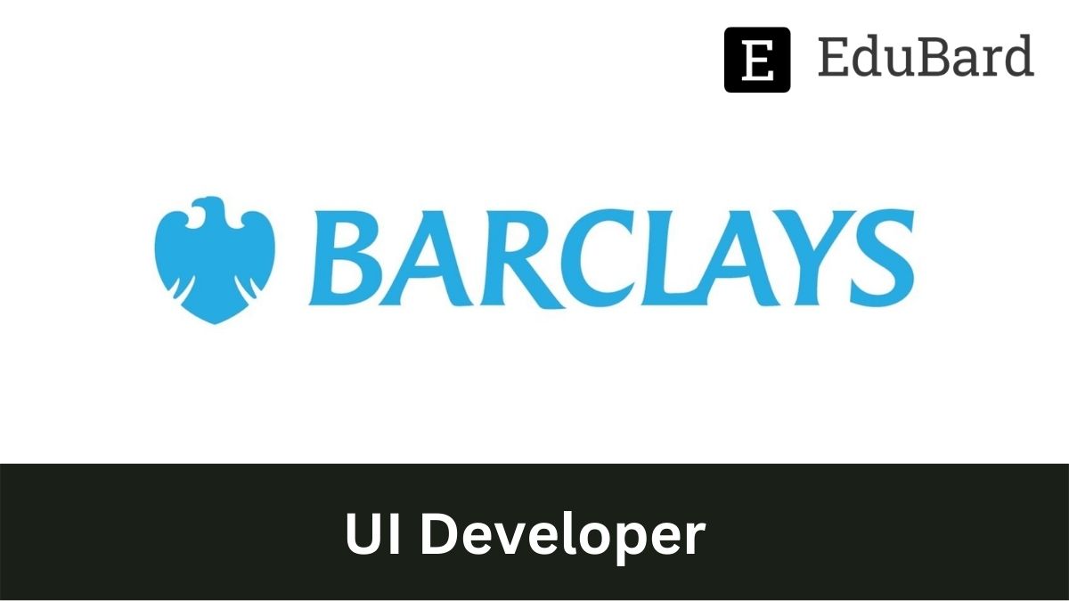 Barclays | Hiring for UI Developer, Apply Now!