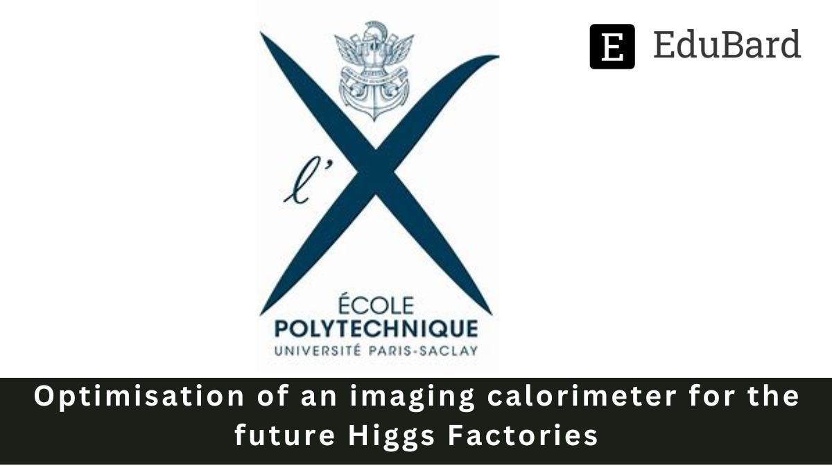 Ecole Polytechnique - Organizing INTERNSHIP PROGRAM FOR INTERNATIONAL STUDENTS on "Optimization of an imaging calorimeter for the future Higgs Factories", Apply Now!