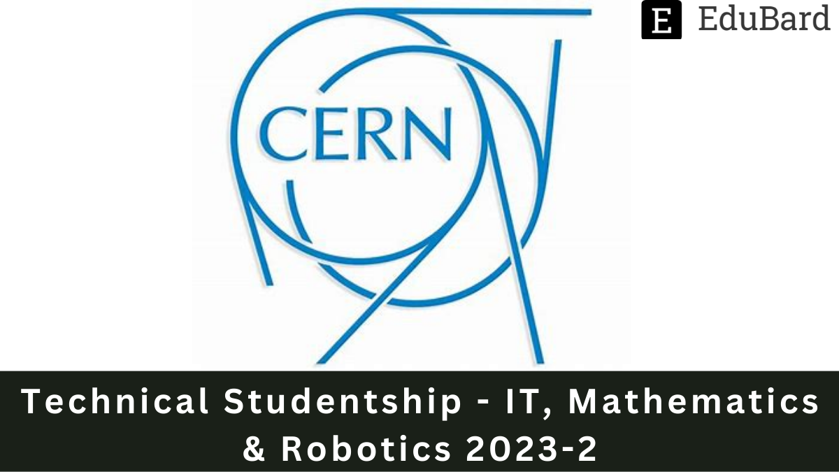 CERN | Hiring as Technical Studentship - IT, Mathematics & Robotics 2023-2, Apply by 27 March 2023.