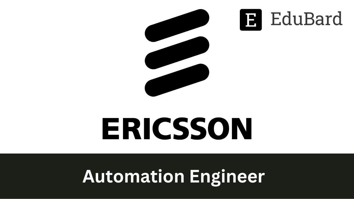 Ericsson | Hiring for the post of Automation Engineer, Apply Now!