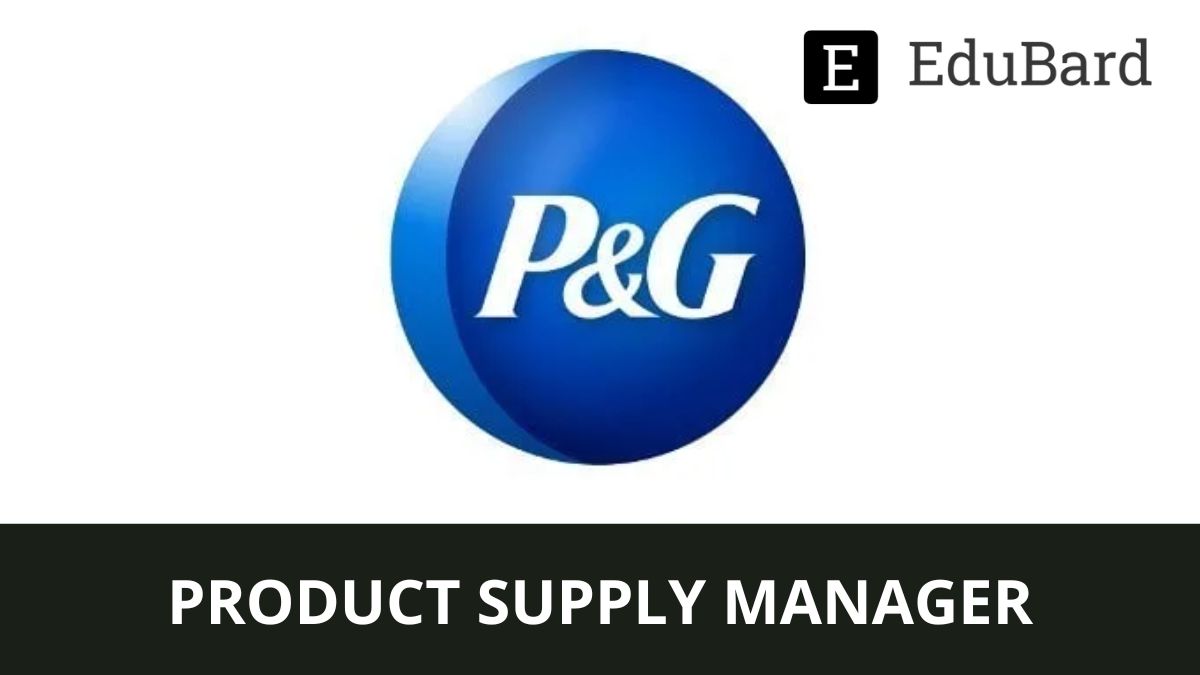 P&G | Application for Product Supply Manager, Apply now!