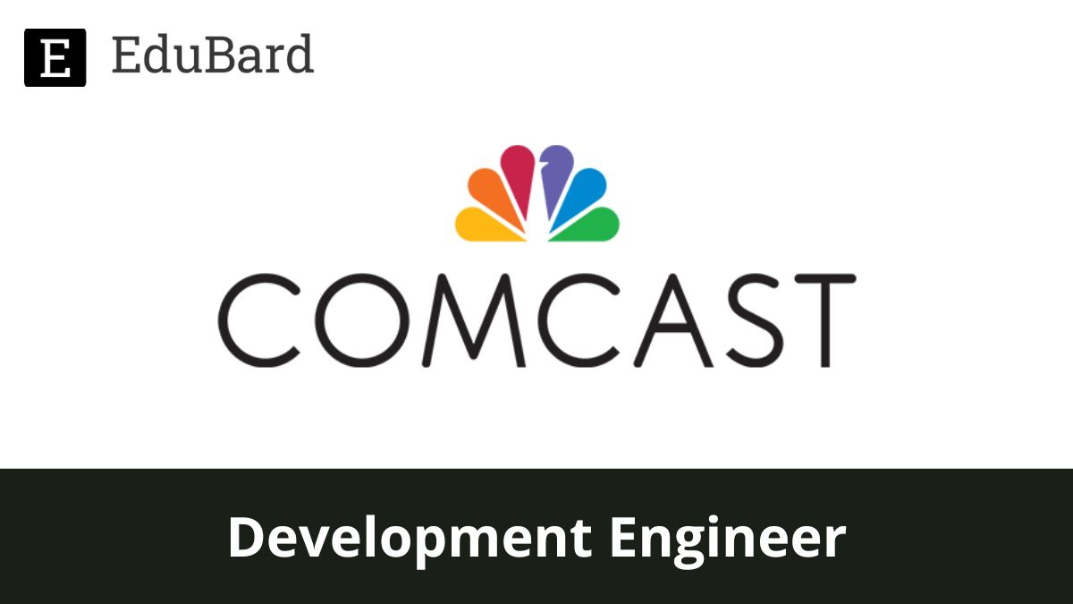 Comcast | Hiring for Development Engineer 1-1, Apply now!
