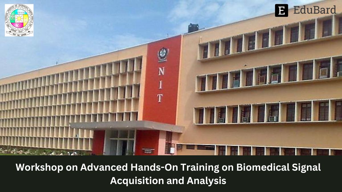 NIT Raipur | Workshop on Advanced Hands-On Training on Biomedical Signal Acquisition and Analysis, Apply by 8th May 2023!