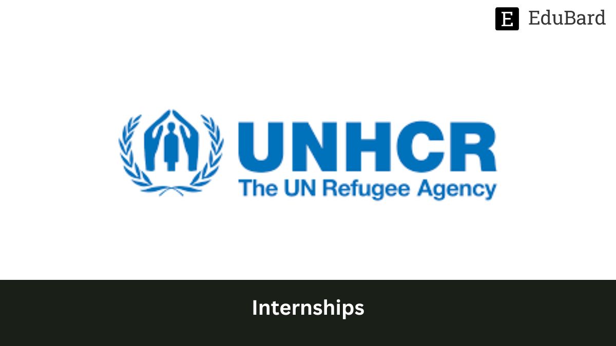 UNHCR | Internship Opportunity, Apply Now!