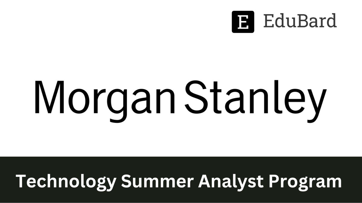 Morgan Stanly | 2023 Technology Summer Analyst Program (Mumbai / Bangalore), Apply Now!