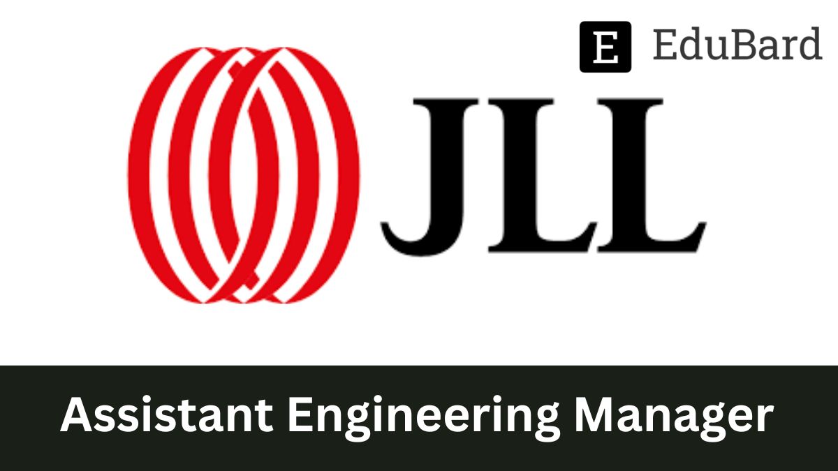 JLL - Hiring for Assistant Engineering Manager, Apply by Oct 21ˢᵗ 2022!