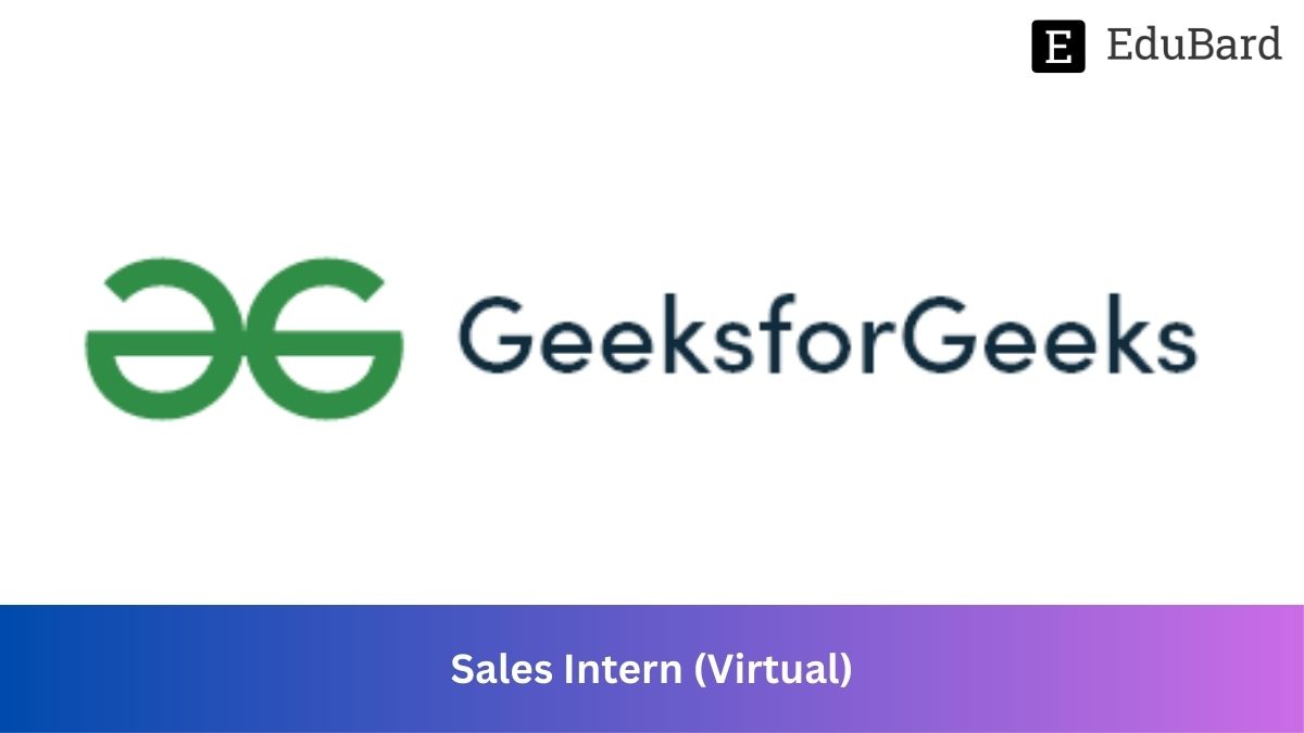 GeeksforGeeks | Hiring for Remote job Sales Intern (Virtual), Apply ASAP!