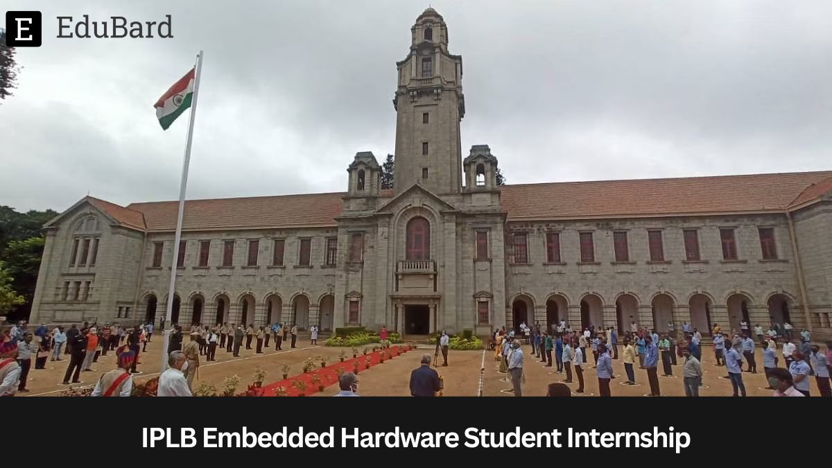 IISC Bangalore | IPLB Embedded Hardware Student Internship, Apply by 8th May 2024!