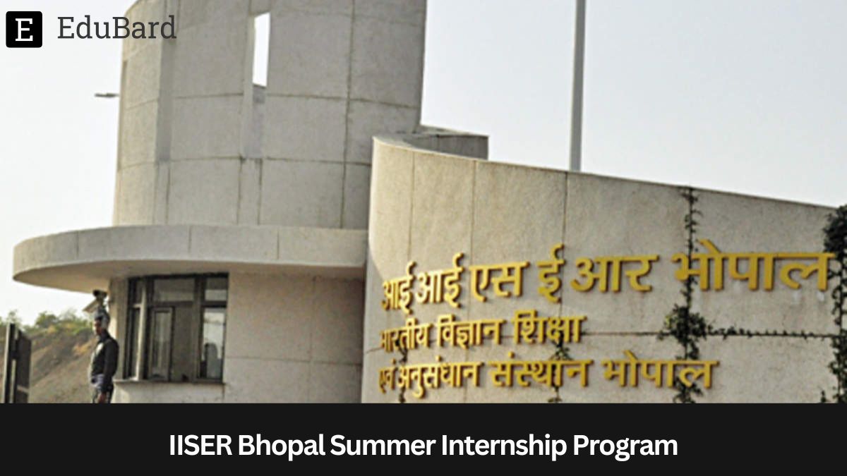 IISER Bhopal | Summer Internship Program 2024, Apply by 21 April 2024!