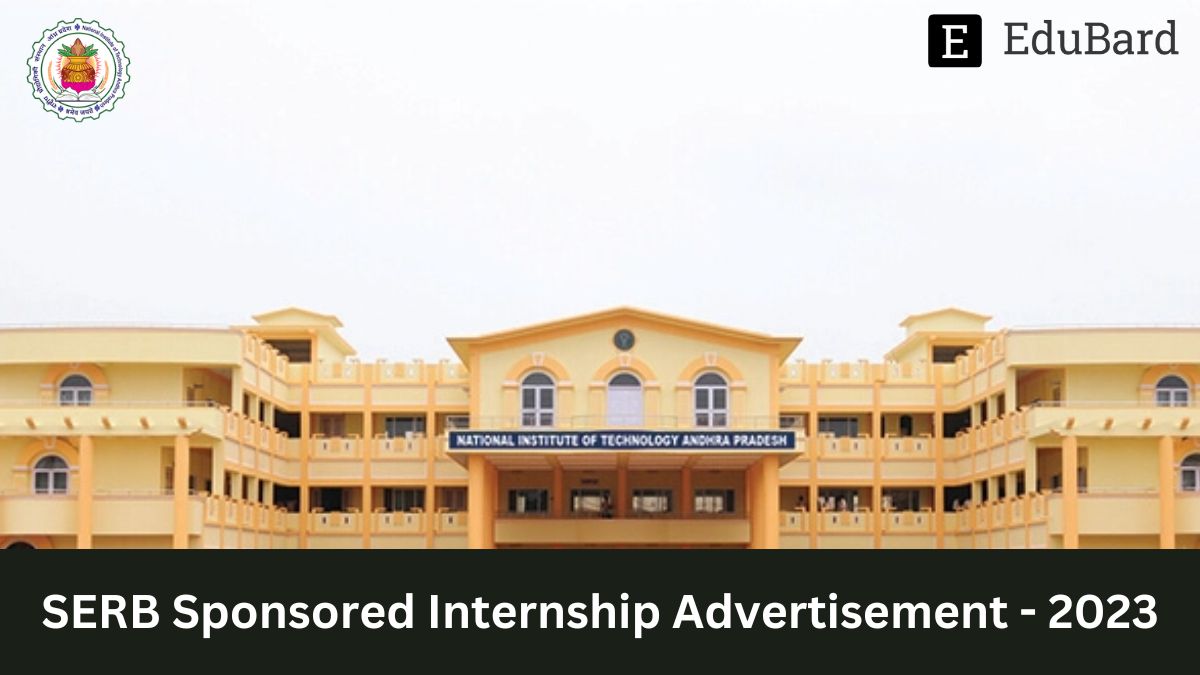 NIT Andhra Pradesh | SERB Sponsored Internship Advertisement - 2023, Apply by 30th April 2023!