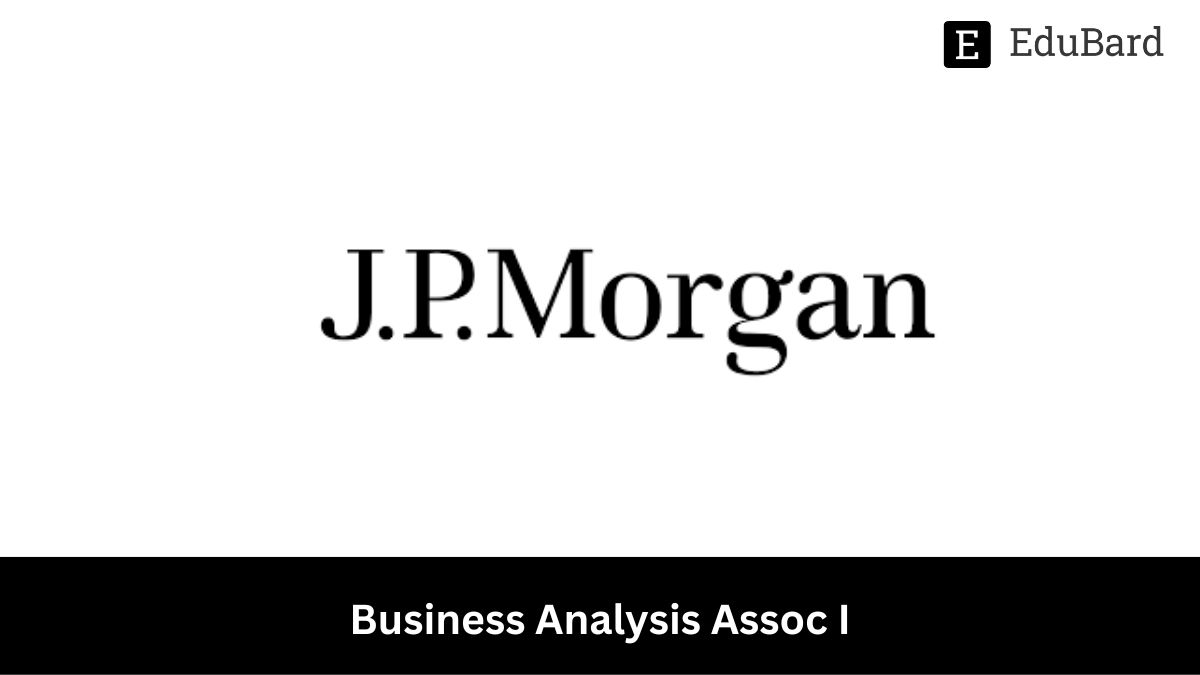 JP Morgan | Hiring for Business Analysis Assoc I, Apply ASAP!