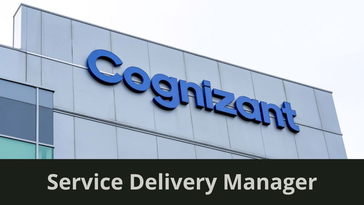 Cognizant | Hiring for B Sc, M Sc BE, MCA | Service Delivery Manager, Apply Now!
