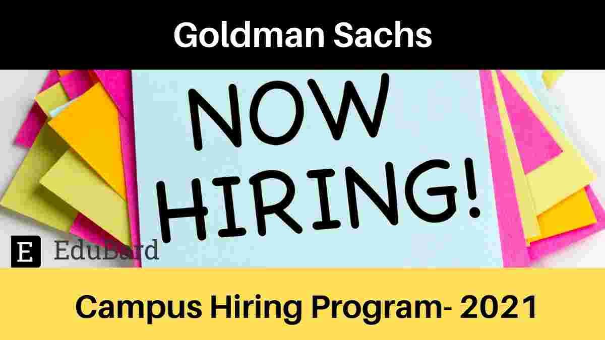 Engineering Campus Hiring Program- 2021 at Goldman Sachs; Apply by August 15, 2021
