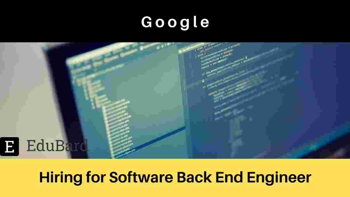 Hiring for Software Engineer, Back End at Google, Apply Now