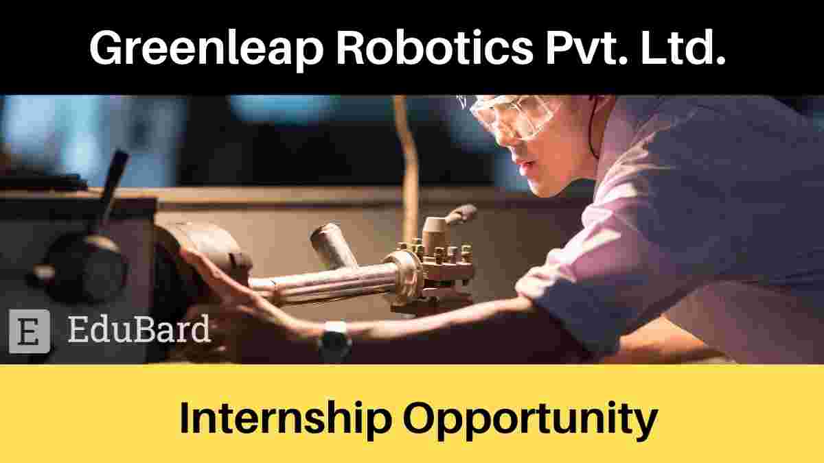 Internship Opportunity [Mechanical Engineering] at Greenleap Robotics Pvt. Ltd.; Apply Now