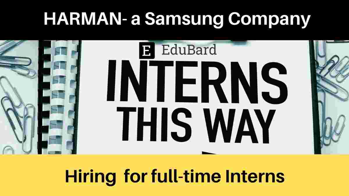 Hiring for Interns at HARMAN- a Samsung Company; Apply ASAP