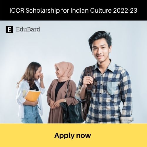 Application for ICCR Scholarship for Indian Culture 2022-23; Apply by April 30ᵗʰ 2022