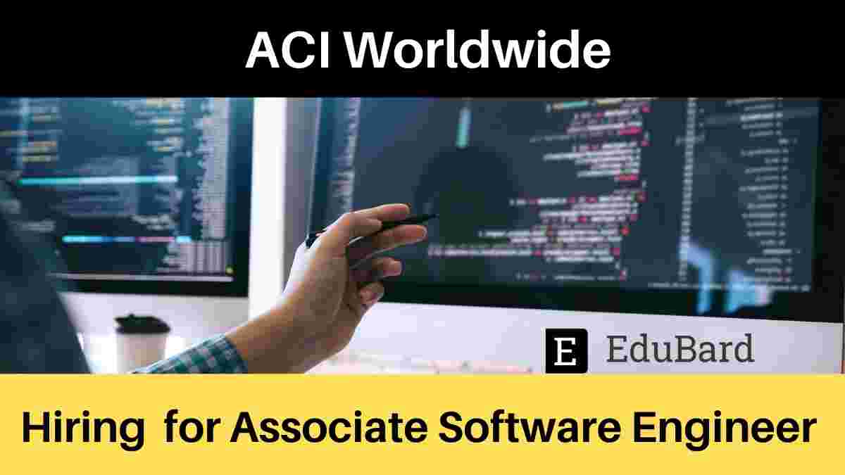 ACI Worldwide is hiring for Associate Software Engineer; Apply ASAP