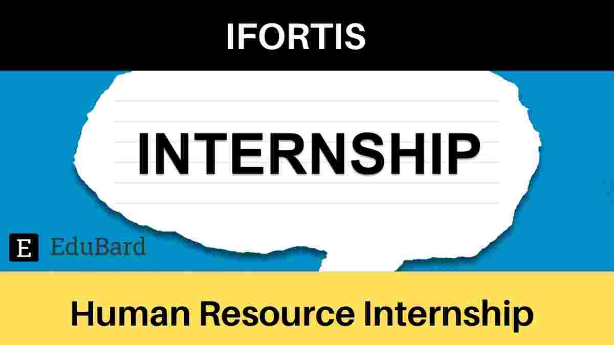 IFORTIS WORLDWIDE | Applicants invited for Human Resources Internship; Apply ASAP