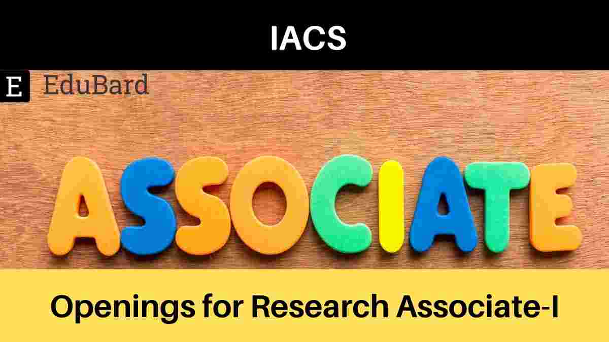 School of Physical Sciences, IACS- Openings for Research Associate-I; Apply ASAP