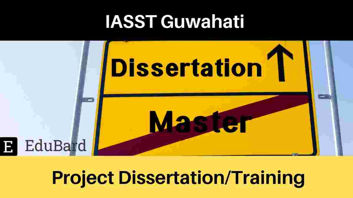 IASST Guwahati | Advertisement for project dissertation/training, [Apply now]