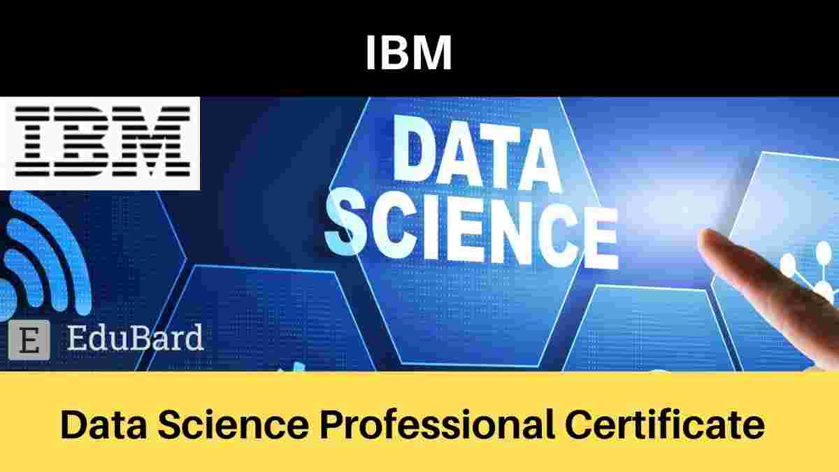 Coursera & IBM- Data Science Professional Certificate [FREE], Apply Now
