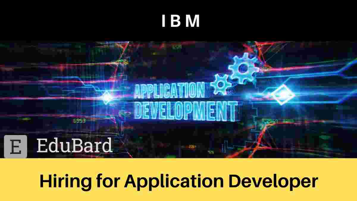 Hiring for Application Developer at IBM, Apply Now
