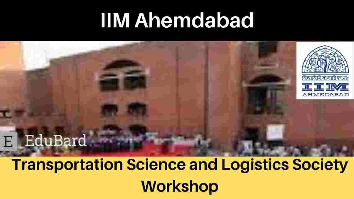 IIMA | Transportation Science and Logistics Society Workshop. [Apply Now For Paper Submission]