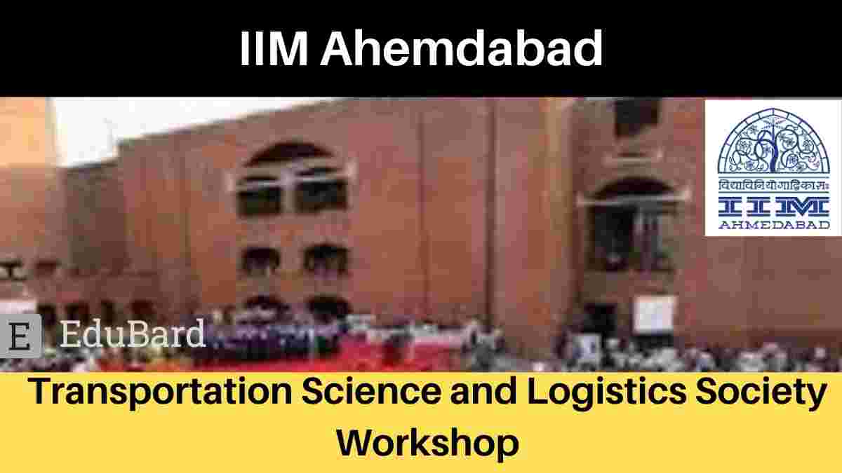 IIM Ahmedabad Transportation Science and Logistics Society Workshop