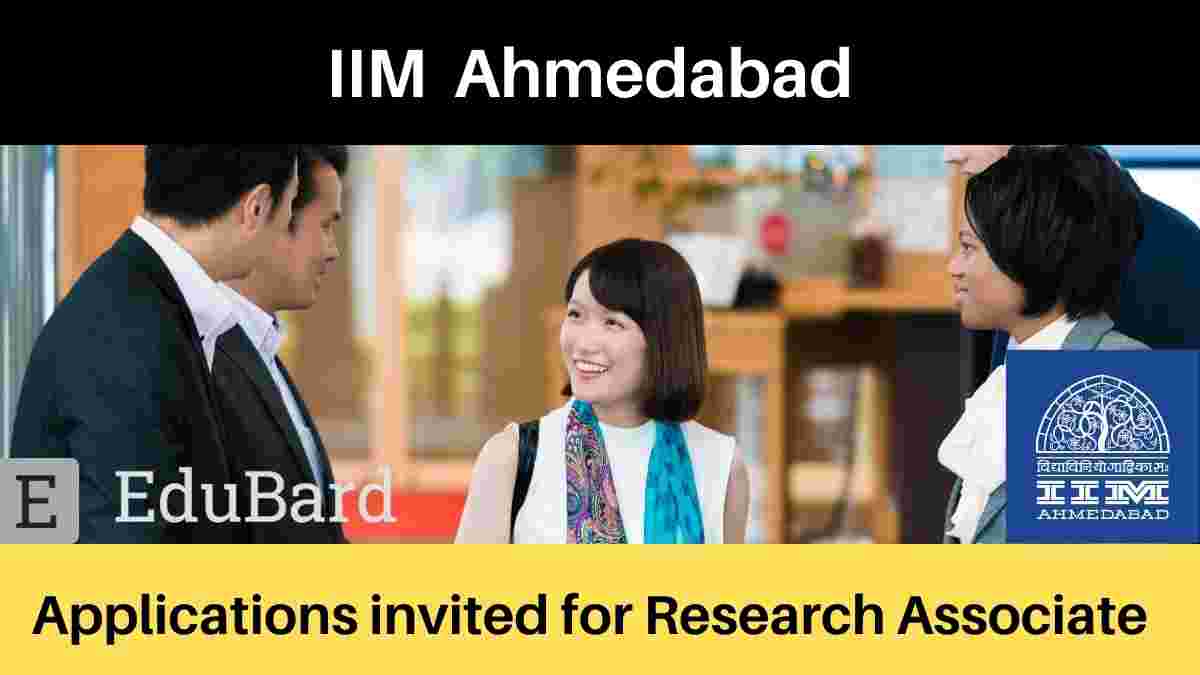 IIM Ahmedabad- Application invited for Research Associate, Apply by 27th April 2021