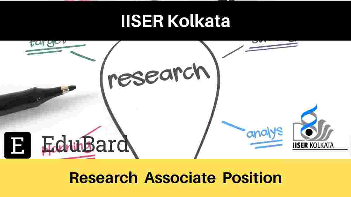 IISER Kolkata Research Associate Position [Apply now] | 47,000/- per month