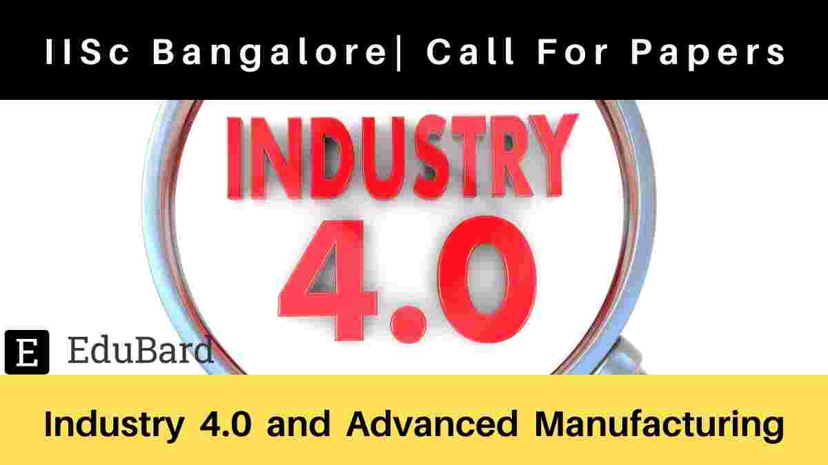 IISc Bangalore- Call For Papers on Industry 4.0 and Advanced Manufacturing