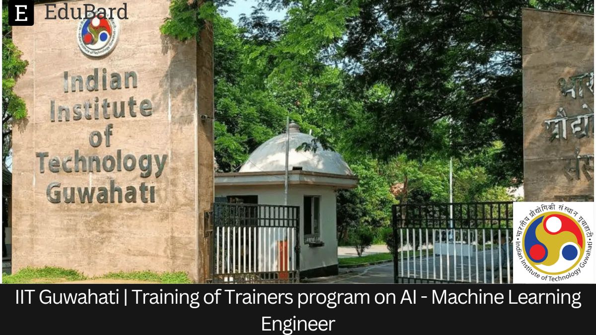 IIT Guwahati | Training of Trainers program on AI - Machine Learning Engineer, Apply by 10 February 2024!