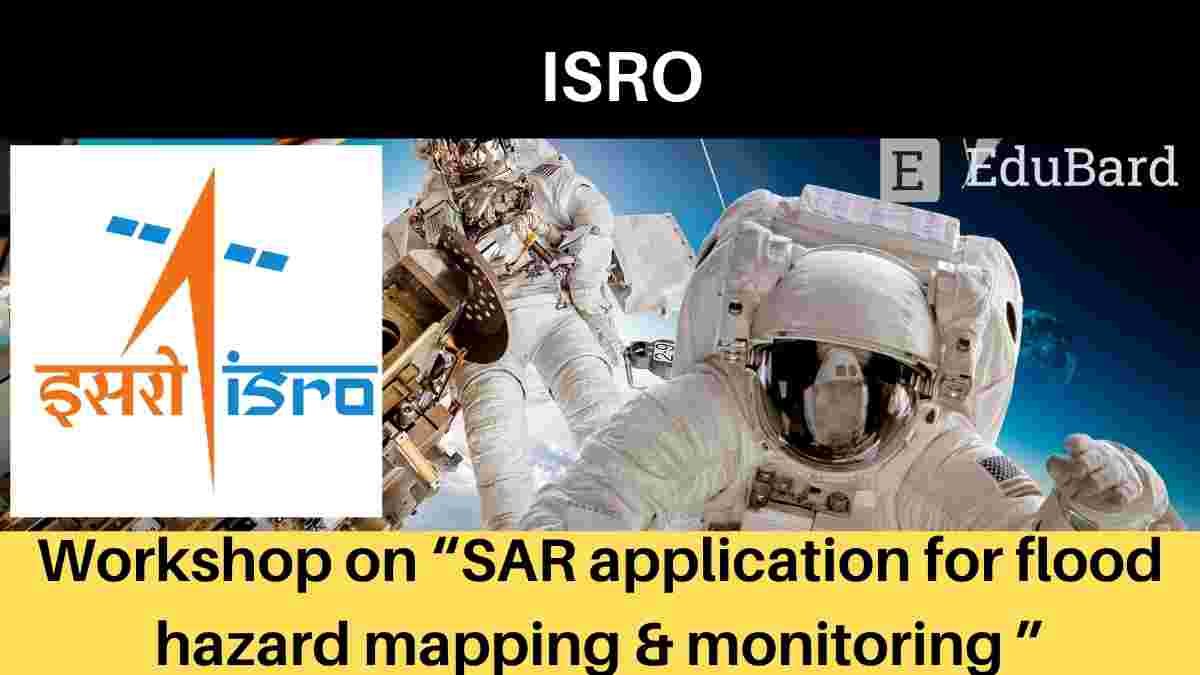 IIRS, ISRO Workshop on “SAR application for flood hazard mapping & monitoring ”