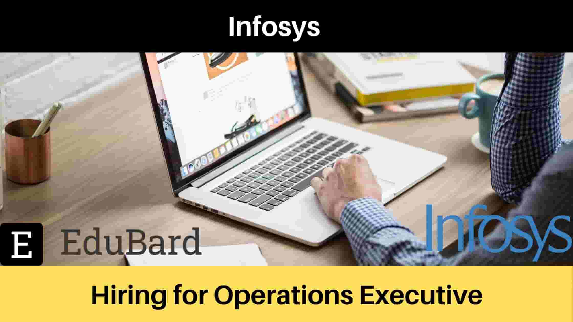 Infosys is Hiring for Operations Executive, Apply Now