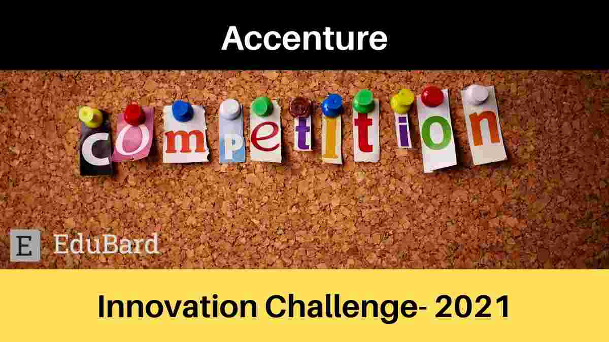 Accenture Innovation Challenge- 2021; Register by Aug. 7th, 2021