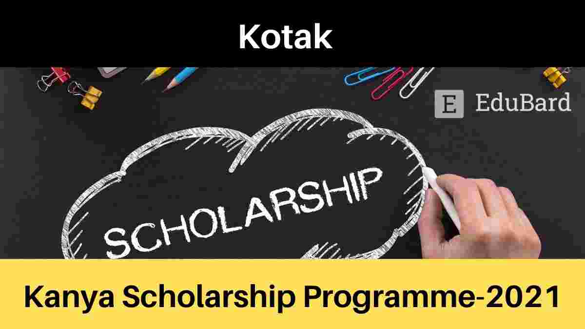 Kotak Kanya Scholarship- 2021 | Open for girl students across India [Apply Now]