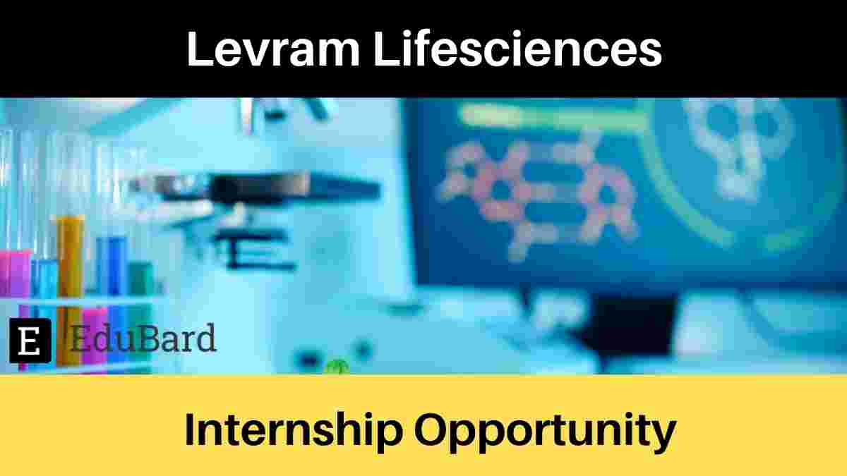 Internship Opportunity in the field of Biotechnology at Levram Lifesciences; Apply ASAP