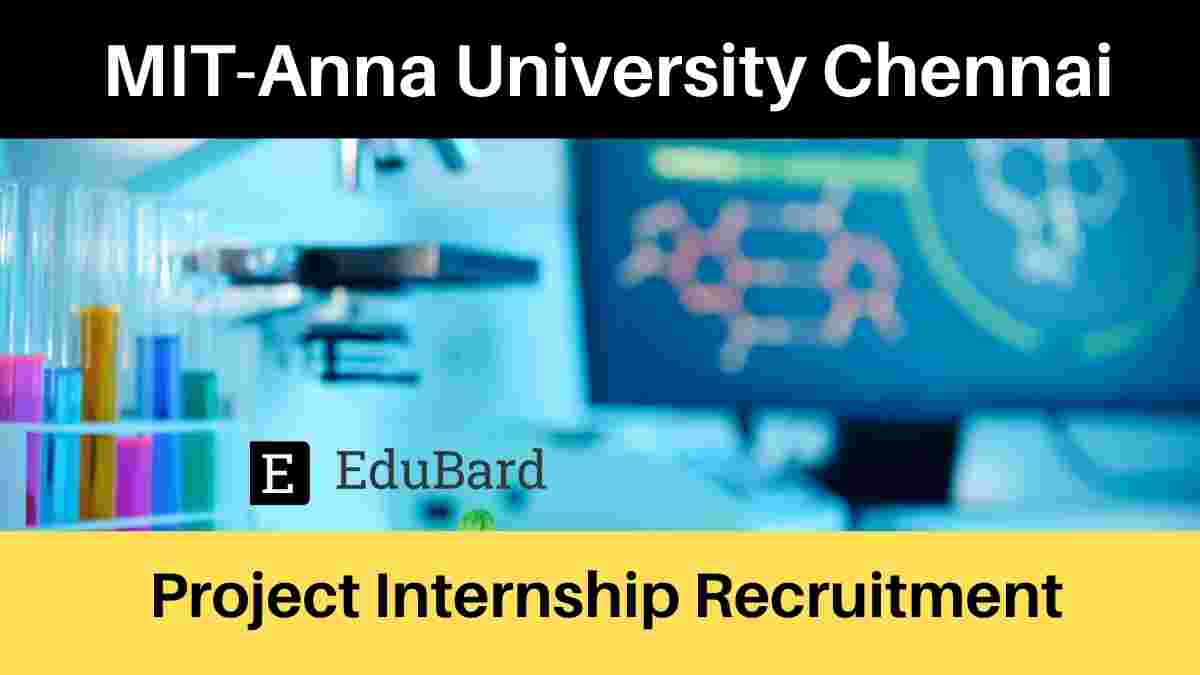 Recruitment for Project Internship at MIT-Anna University Chennai; Apply before July 15th, 2021
